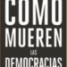 Cómo mueren las democracias