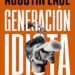 Libro Generación Idiota - Agustín Laje